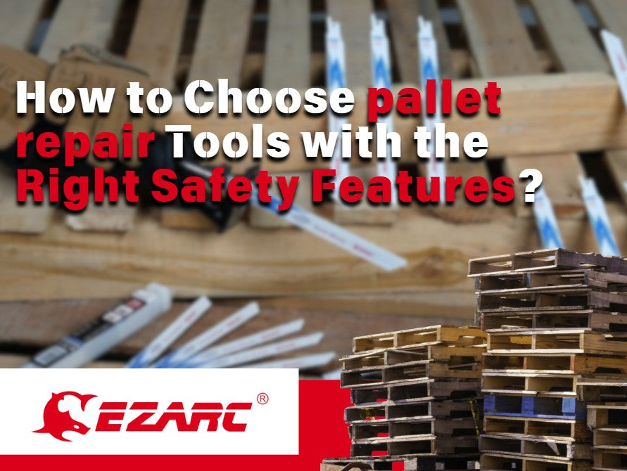 How to Choose pallet repair Tools with the Right Safety Features