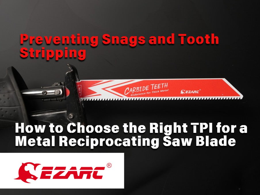 Preventing Snags and Tooth Stripping: How to Choose the Right TPI for a Metal Reciprocating Saw Blade