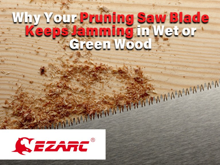Why Your Pruning Saw Blade Keeps Jamming in Wet or Green Wood (And How to Fix It)