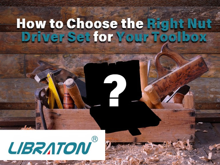 How to Choose the Right Nut Driver Set for Your Toolbox