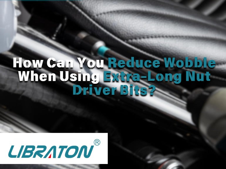 How Can You Reduce Wobble When Using Extra-Long Nut Driver Bits?