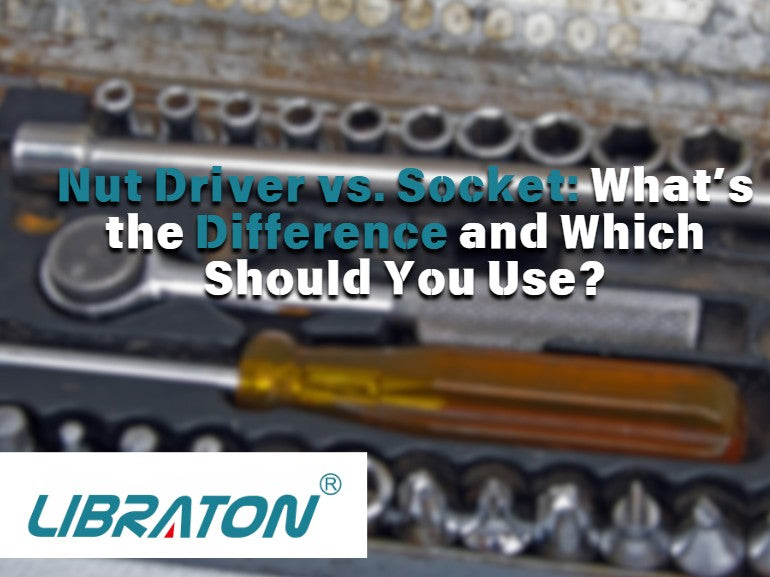 Nut Driver vs. Socket: What’s the Difference and Which Should You Use?