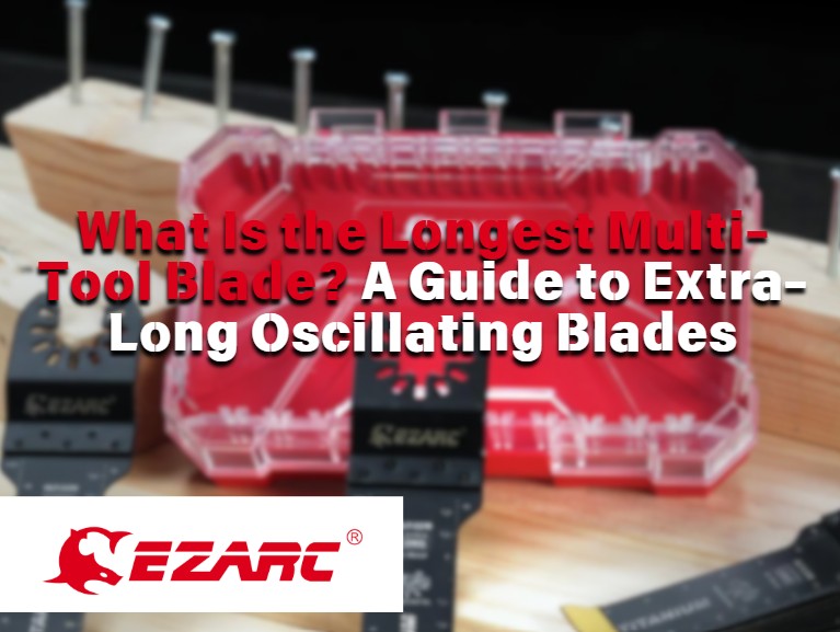 What Is the Longest Multi-Tool Blade? A Guide to Extra-Long Oscillating Blades
