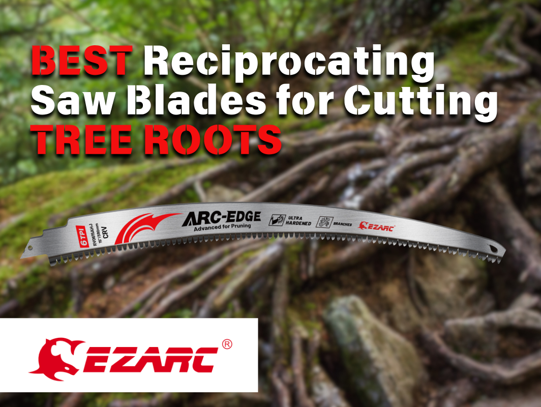 Best Reciprocating Saw Blades for Cutting Tree Roots