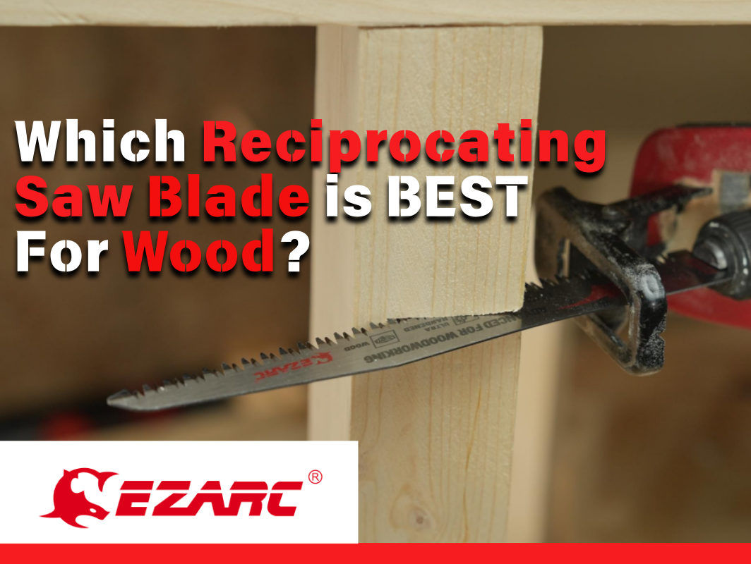 Which Reciprocating Saw Blade is Best For Wood?