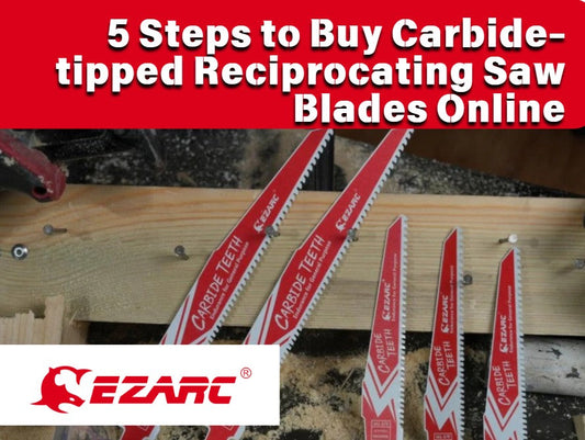 5 Steps to Buy Carbide-tipped Reciprocating Saw Blades Online