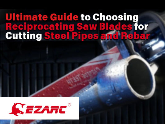 Ultimate Guide to Choosing Reciprocating Saw Blades for Cutting Steel Pipes and Rebar