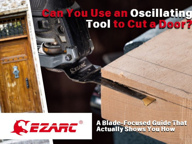 Can You Use an Oscillating Tool to Cut a Door? A Blade-Focused Guide That Actually Shows You How