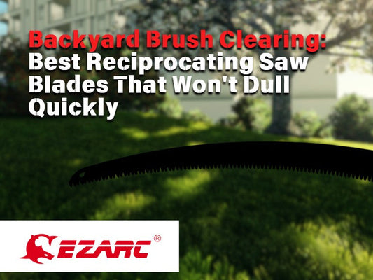 Backyard Brush Clearing: Best Reciprocating Saw Blades That Won't Dull Quickly