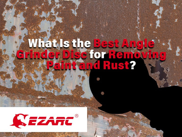What Is the Best Angle Grinder Disc for Removing Paint and Rust?