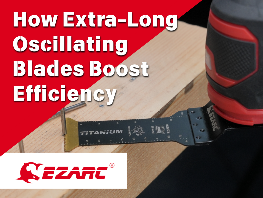 How Extra-Long Oscillating Blades Boost Efficiency and Reduce Work Time