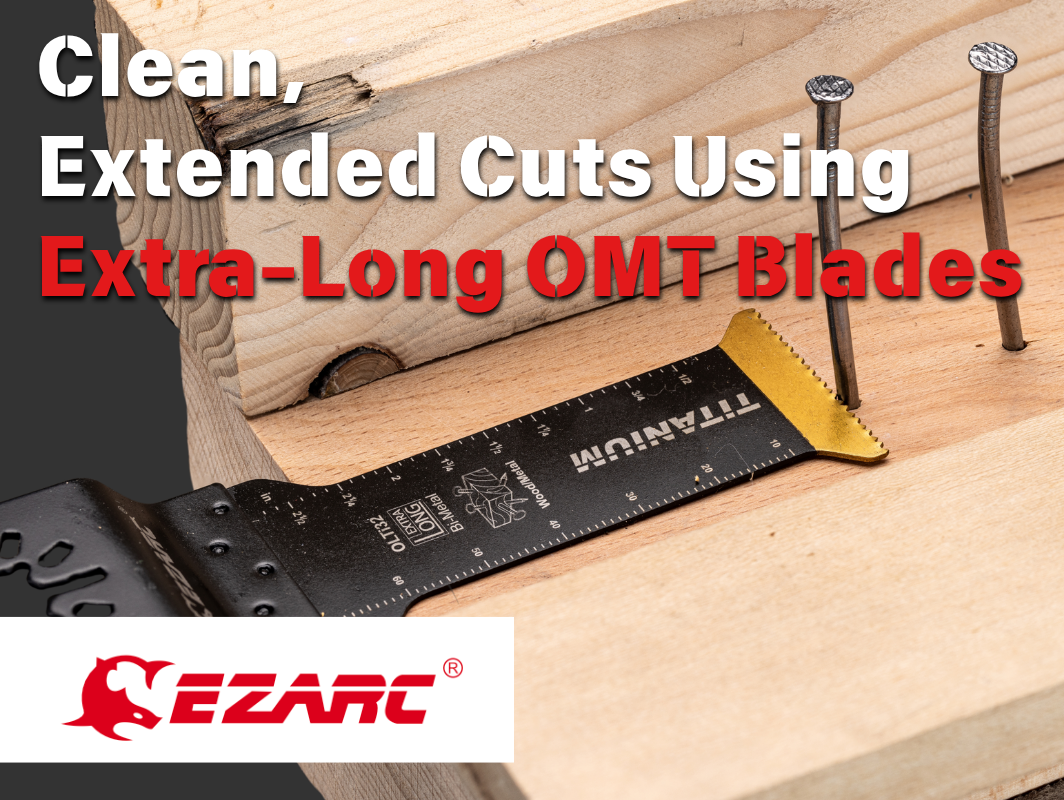 Clean, Extended Cuts Without Compromise Using Extra-Long OMT Blades